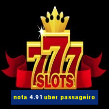 nota 4.91 uber passageiro